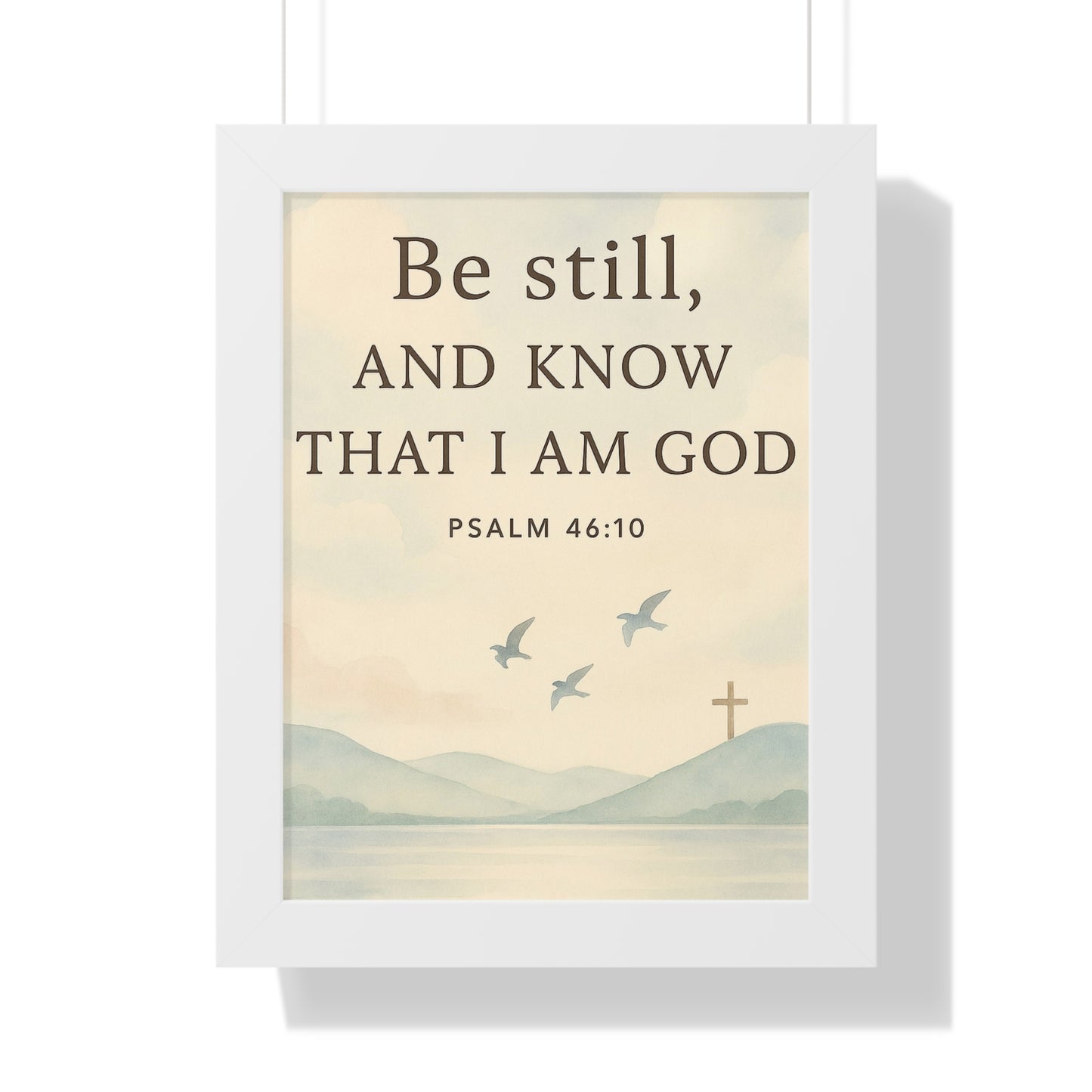 Be Still Know That I Am God Psalm 46:10 Framed Vertical Poster