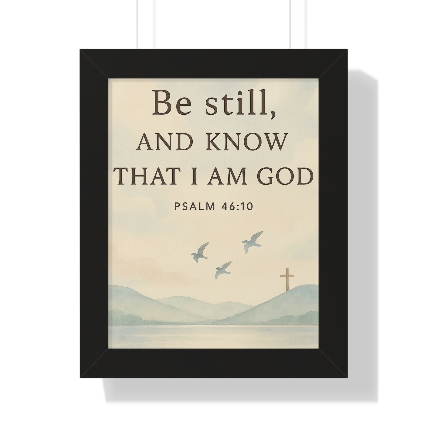 Be Still Know That I Am God Psalm 46:10 Framed Vertical Poster