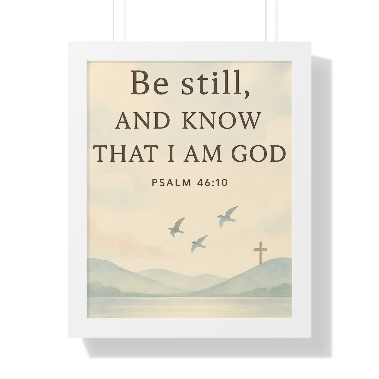Be Still Know That I Am God Psalm 46:10 Framed Vertical Poster