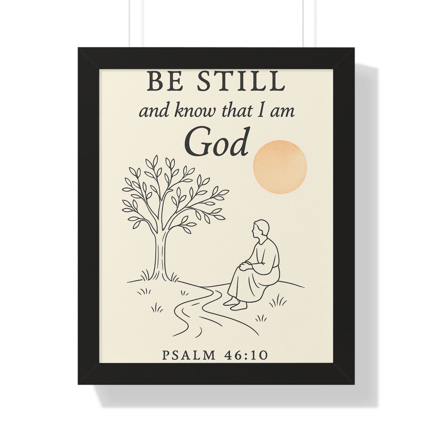 Be Still and Know That I Am God Psalm 46:10 Framed Vertical Poster