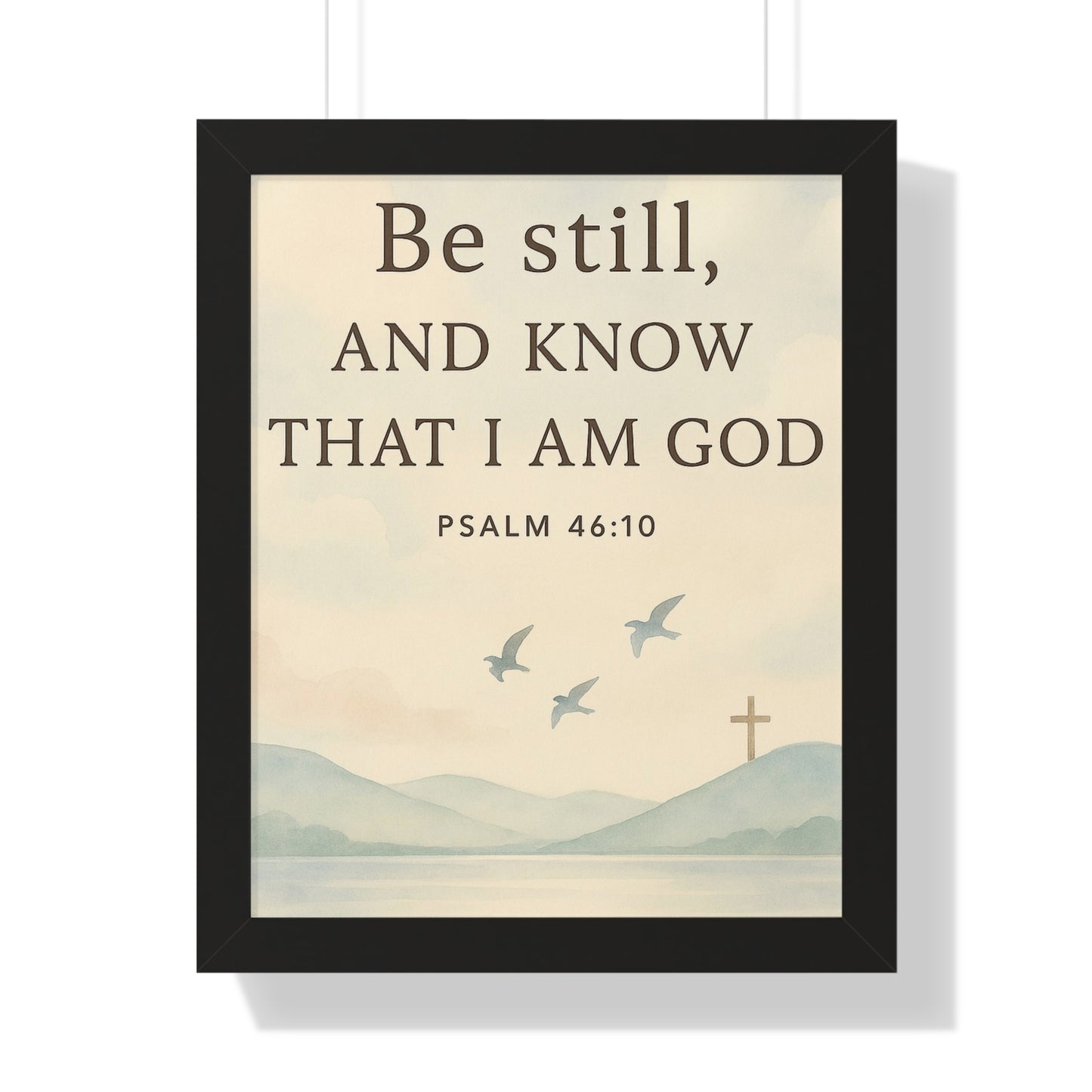Be Still Know That I Am God Psalm 46:10 Framed Vertical Poster