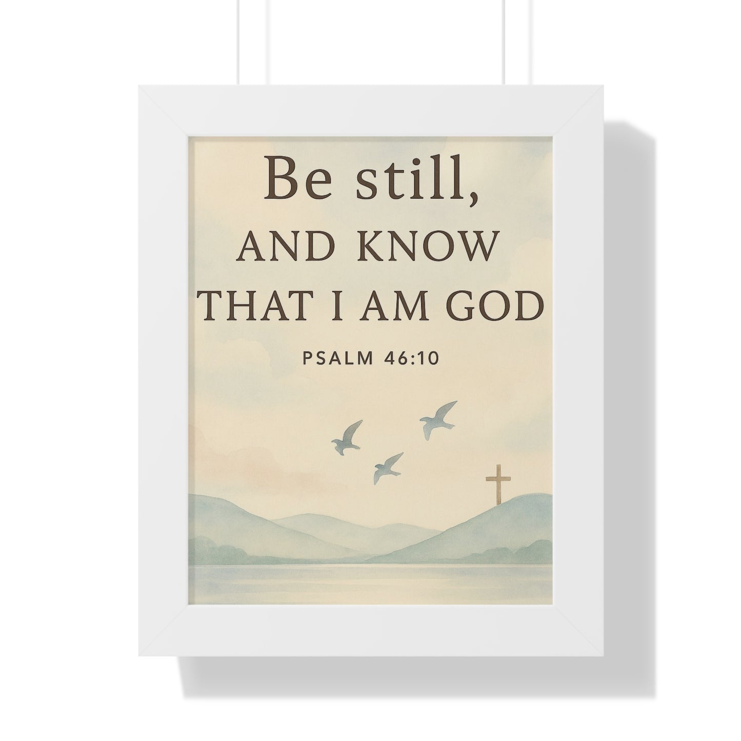 Be Still Know That I Am God Psalm 46:10 Framed Vertical Poster