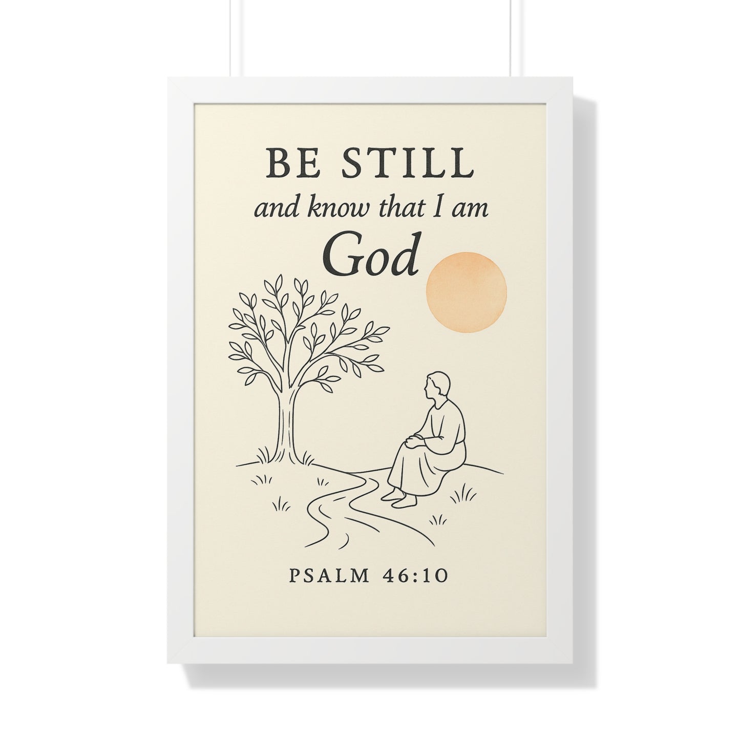 Be Still and Know That I Am God Psalm 46:10 Framed Vertical Poster