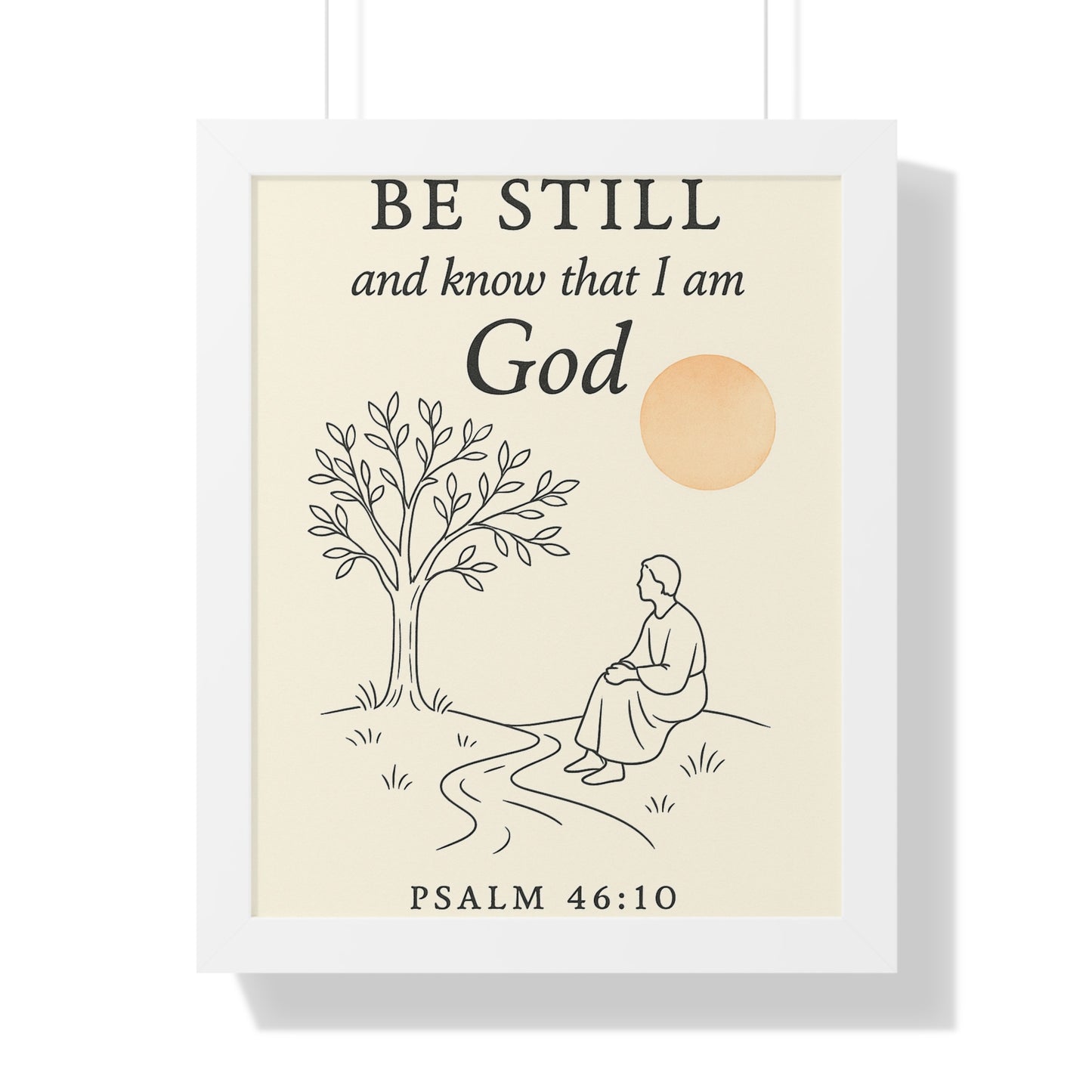 Be Still and Know That I Am God Psalm 46:10 Framed Vertical Poster