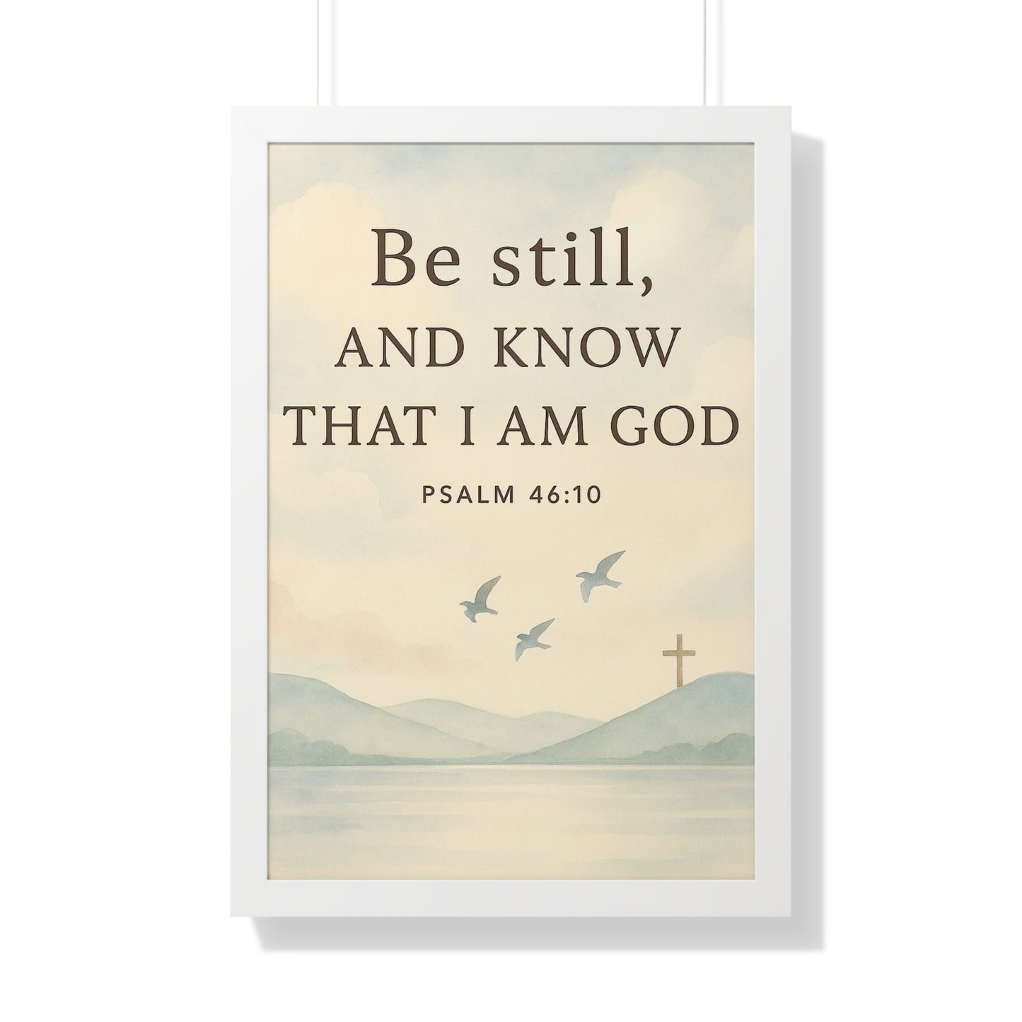 Be Still Know That I Am God Psalm 46:10 Framed Vertical Poster